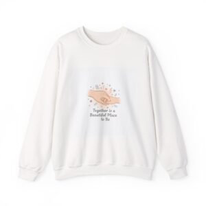 Together Is a Beautiful Place to Be Sweatshirt | Micro-Romance, Galentine’s Self-Love
